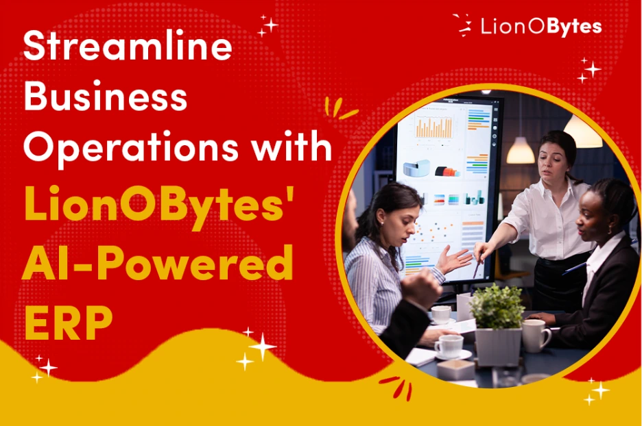 Streamline Business Operations with LionOBytes' AI-Powered ERP