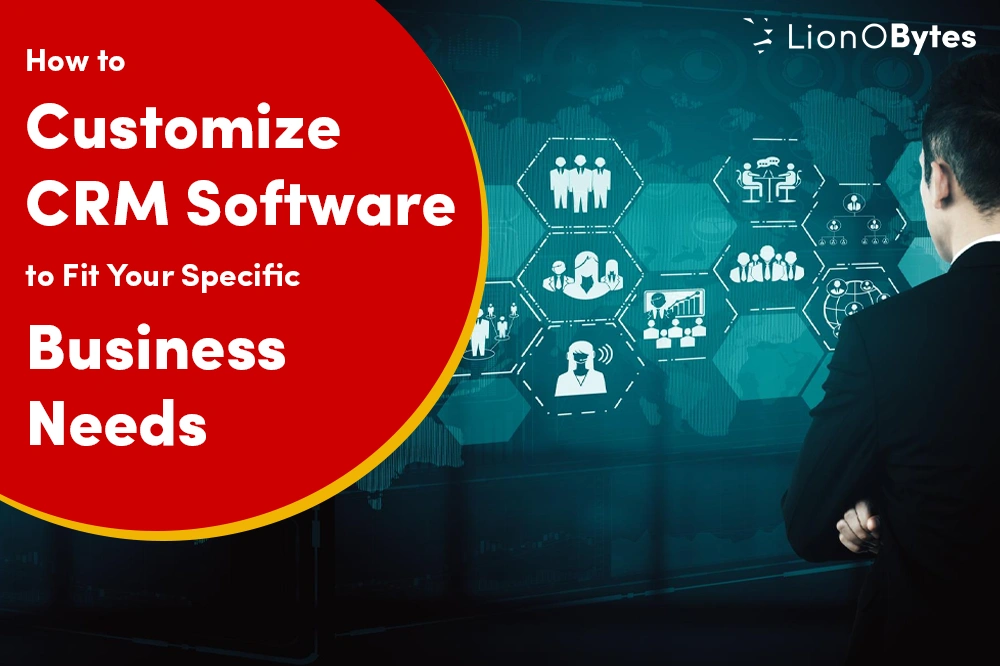 How to Customize CRM Software to Fit Your Specific Business Needs 