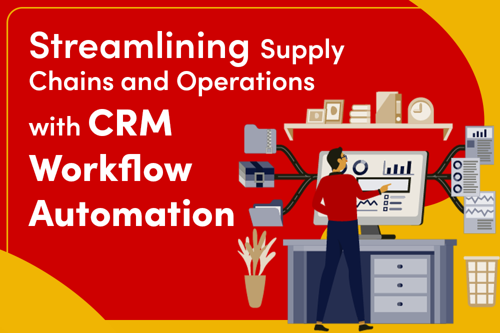 Streamlining Supply Chains and Operations with CRM Workflow Automation