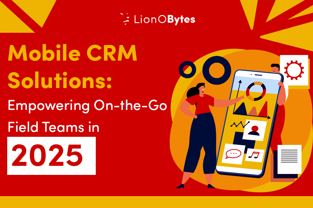 Mobile CRM Solutions: Empowering On-the-Go Field Teams in 2025  