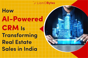 How AI-Powered CRM Is Transforming Real Estate Sales in India 