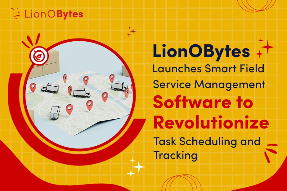 LionOBytes Launches Smart Field Service Management Software to Revolutionize Task Scheduling and Tracking